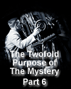 The Twofold Purpose of The Mystery – Part 6