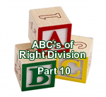 The ABC’s of Right Division – Part 10