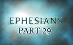 Ephesians – Part 29