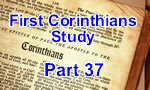 First Corinthians – Part 37