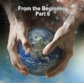 From the Beginning – Part 6