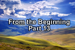 From the Beginning – Part 13