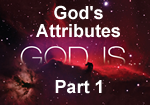 God’s Attributes – Part 1