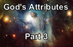 God’s Attributes – Part 3