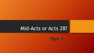 Mid-Acts or Acts 28? – Part 1