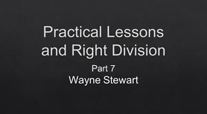 Practical Lessons and Right Division – Part 7