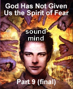 God Has Not Given Us the Spirit of Fear – Part 9 (final)
