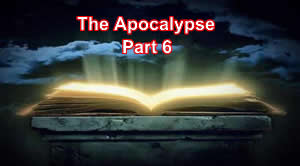 The Apocalypse – Part 6